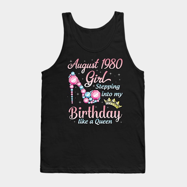 August 1980 Girl Stepping Into My Birthday 40 Years Like A Queen Happy Birthday To Me You Tank Top by DainaMotteut